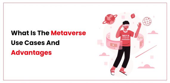 What Is The Metaverse Use Cases And Advantages