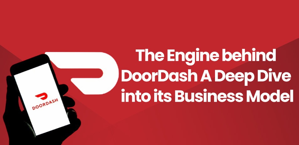 The Engine behind DoorDash: A Deep Dive into its Business Model