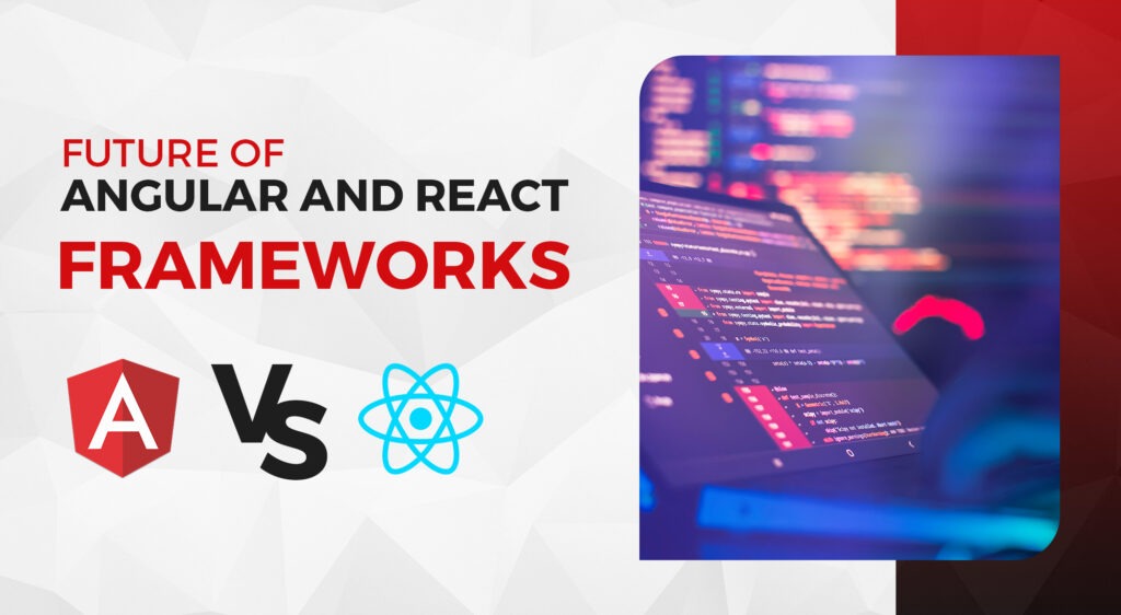 Future Trends and Updates of Both Frameworks: Angular vs React
