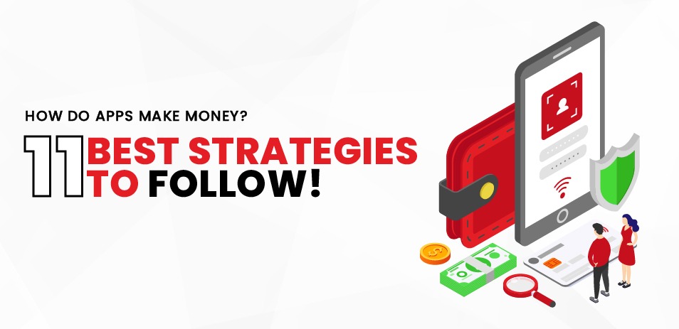 How Do Apps Make Money? 11 Best Strategies to Follow!