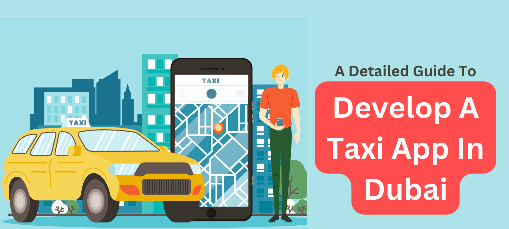 A Detailed Guide To Develop a Taxi App in Dubai