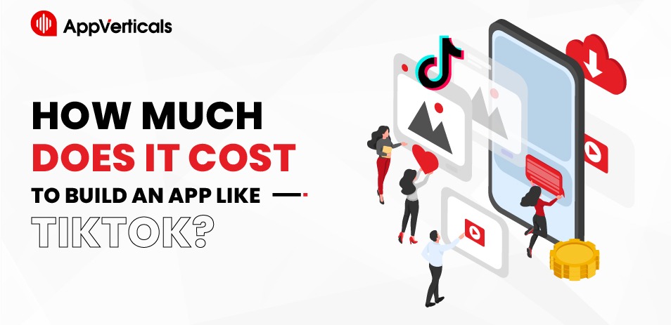 How Much Does It Cost to Make An App Like TikTok?