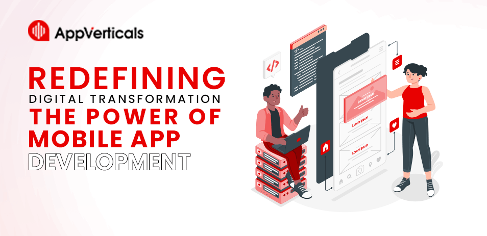 Redefining Digital Transformation: The Power of Mobile App Development