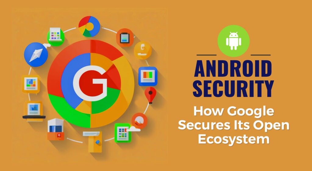 Android Security: How Google Secures Its Open Ecosystem | AppVerticals