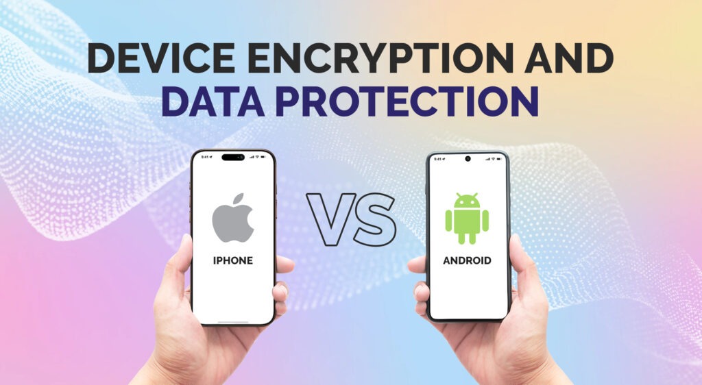 Device Encryption and Data Protection: iPhone vs. Android | AppVerticals